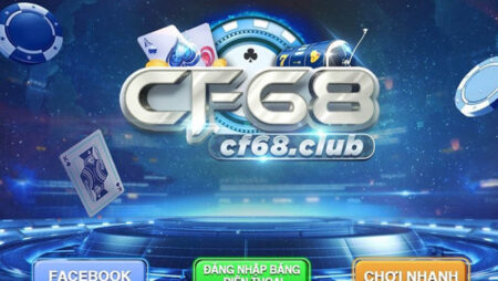 Cổng game CF68. club – không gian chơi game cá cược uy tín
