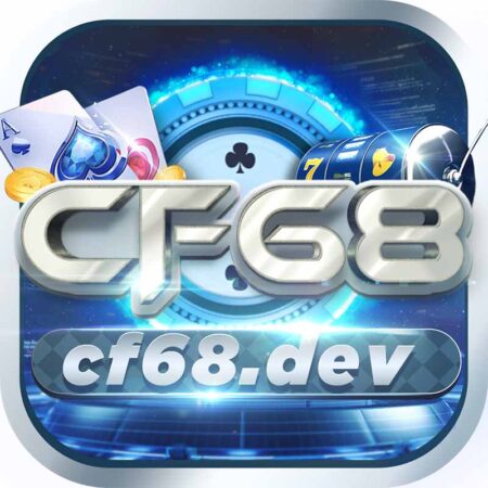 Cf68 là gì? Điểm nổi bật của nhà cái game online Cf68