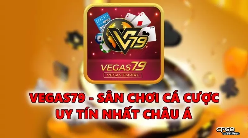Vegas79 - Sân chơi cá cược uy tín nhất Châu Á 2022