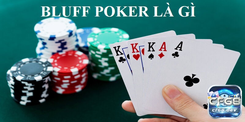 Bluff là gì trong Poker? Tìm hiểu thông tin về Poker