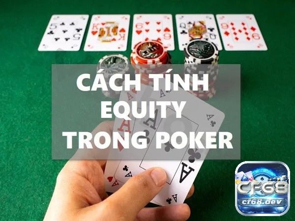 Cách tính Equity Poker là gì?