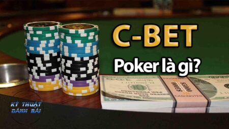 C Bet trong Poker là gì? Cách áp dụng chiến thuật tố liên tiếp