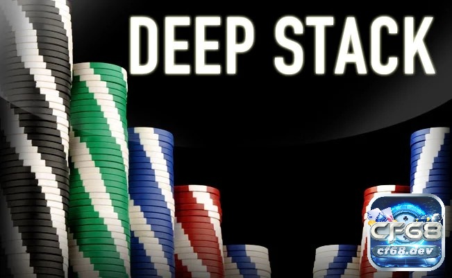 Deep Stack Poker là gì? Chiến thuật áp dụng hiệu quả