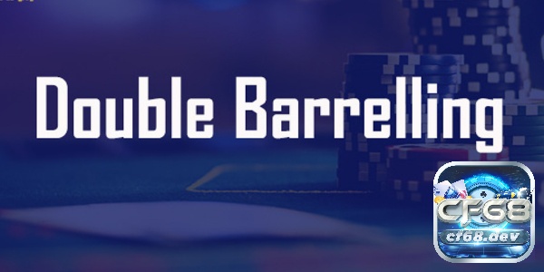 Double Barrel trong poker là một chiến thuật đặc biệt của game poker