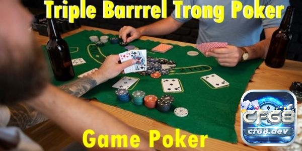 Triple Barrel trong poker là việc đặt cược liên tiếp ba lần với số tiền đáng kể